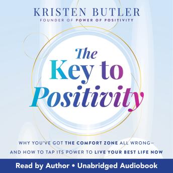The Key to Positivity: Why You’ve Got the Comfort Zone All Wrong—and How to Tap Its Power to Live Your Best Life Now