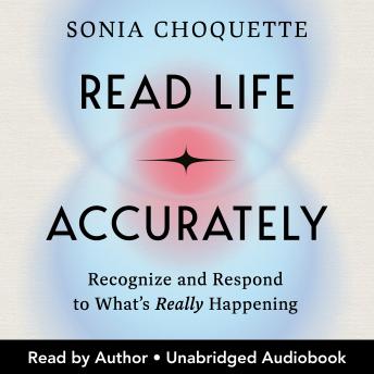 Read Life Accurately: Recognize and Respond to What’s Really Happening