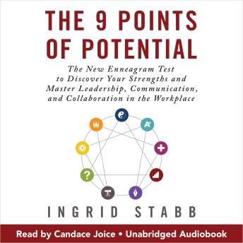 The 9 Points of Potential: The New Enneagram Test to Discover Your Strengths and Master Leadership, Communication, and Collaboration in the Workplace