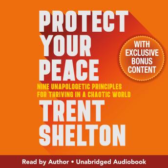 Protect Your Peace: Nine Unapologetic Principles for Thriving in a Chaotic World