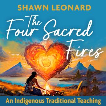 The Four Sacred Fires: An Indigenous Traditional Teaching