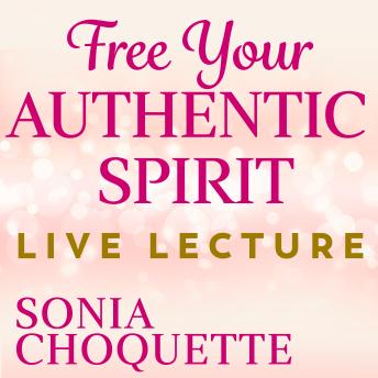 Free Your Authentic Spirit Live Lecture