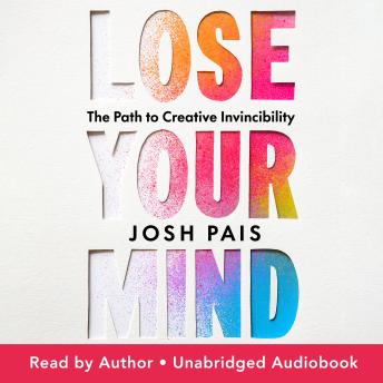 Lose Your Mind: The Path to Creative Invincibility