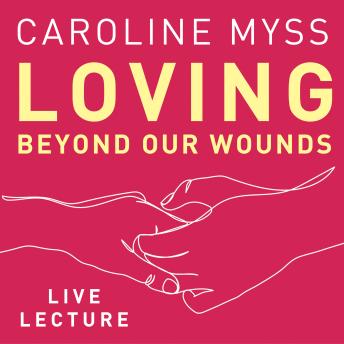 Loving Beyond Our Wounds Live Lecture