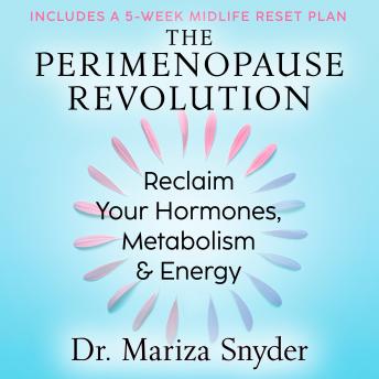 The Perimenopause Revolution: Reclaim Your Hormones, Metabolism & Energy