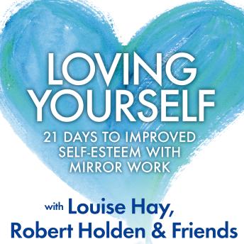 Loving Yourself: 21 Days to Improved Self-Esteem with Mirror Work