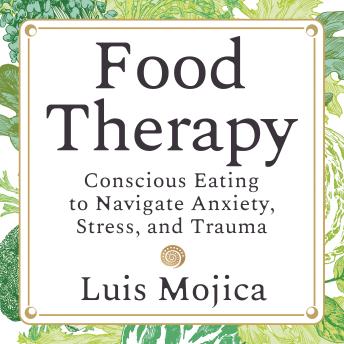 Food Therapy: Conscious Eating to Navigate Anxiety, Stress, and Trauma