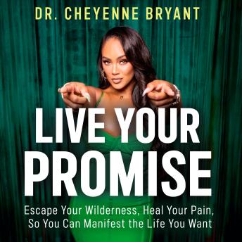 Live Your Promise: Escape Your Wilderness, Heal Your Pain, So You Can Manifest the Life You Want