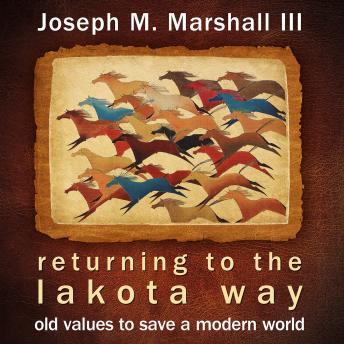 Returning to the Lakota Way: Old Values to Save a Modern World