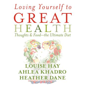 Loving Yourself to Great Health: Thoughts & Food--The Ultimate Diet