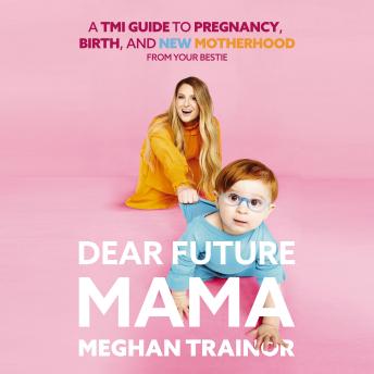 Dear Future Mama: A TMI Guide to Pregnancy, Birth, and Motherhood from Your Bestie sample.