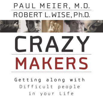 Crazymakers: Getting along with Difficult people in your Life