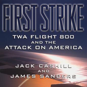 Download First Strike: TWA Flight 800 and the Attack on America by James Sanders, Jack Cashill
