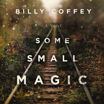 Download Some Small Magic by Billy Coffey