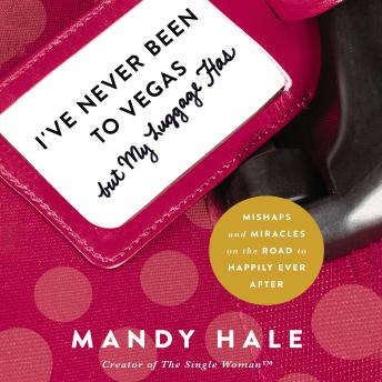 I've Never Been to Vegas, but My Luggage Has: Mishaps and Miracles on the Road to Happily Ever After