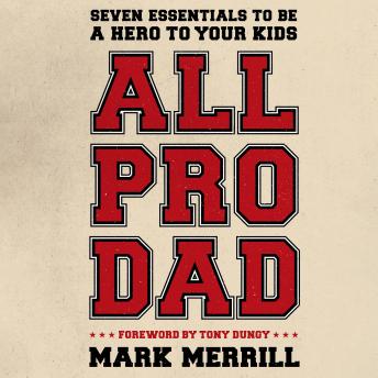 All Pro Dad: Seven Essentials to Be a Hero to Your Kids