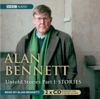 Alan Bennett Untold Stories: Part 1: Stories, Alan Bennett