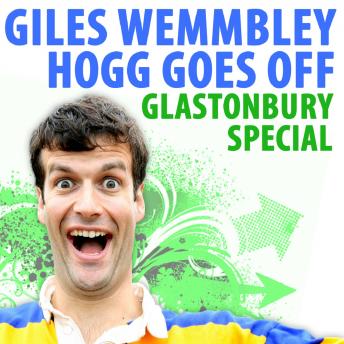 Giles Wemmbley Hogg Goes Off: Glastonbury Special sample.