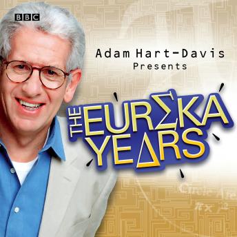 Adam Hart-Davis Presents: The Eureka Years, Audio book by Adam Hart-Davis