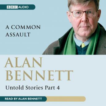 Alan Bennett Untold Stories: Part 4: A Common Assault