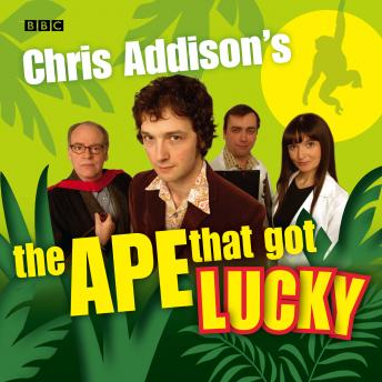 Chris Addison's The Ape That Got Lucky, Chris Addison