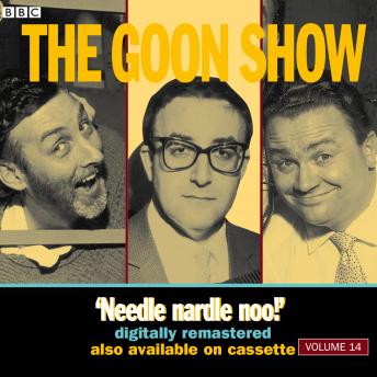 The Goon Show: Volume 14: Needle Nardle Noo!