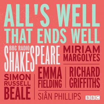 All's Well That Ends Well: A BBC Radio Shakespeare production, Audio book by William Shakespeare