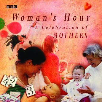 Woman's Hour A Celebration Of Mothers, BBC Radio