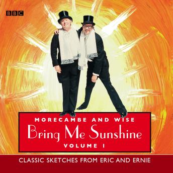Morecambe And Wise Bring Me Sunshine: Volume 1: Classic Sketches From Eric And Ernie