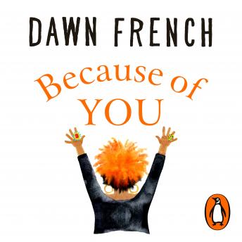 Because of You: The bestselling Richard & Judy book club pick, Audio book by Dawn French