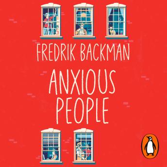 Anxious People: The No. 1 New York Times bestseller, now a Netflix TV Series, Audio book by Fredrik Backman
