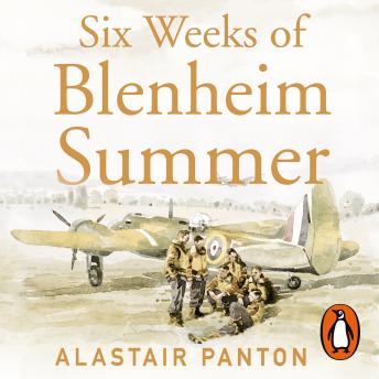 Six Weeks of Blenheim Summer: One Pilot’s Extraordinary Account of the Battle of France