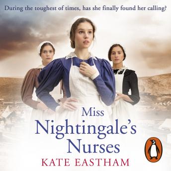 Miss Nightingale's Nurses: During the toughest of times, has she finally found her calling?
