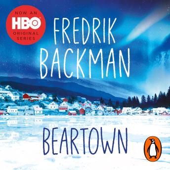 Beartown: From the New York Times bestselling author of A Man Called Ove and Anxious People, Audio book by Fredrik Backman