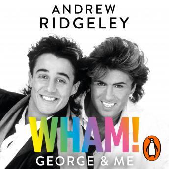 Wham! George &amp; Me: Celebrate 40 Years of Wham! with the Sunday Times Bestseller : Andrew Ridgeley episode artwork