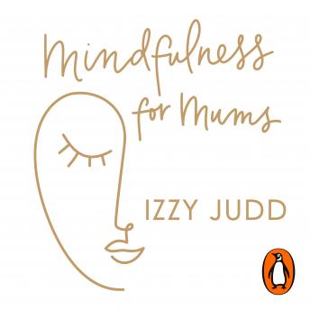 Mindfulness for Mums: Simple ways to help you and your family feel calm, connected and content details