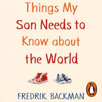 Things My Son Needs to Know About The World, Audio book by Fredrik Backman