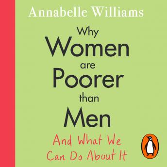 Why Women Are Poorer Than Men and What We Can Do About It