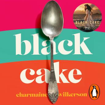 Download Black Cake: The compelling and beautifully written New York Times bestseller by Charmaine Wilkerson