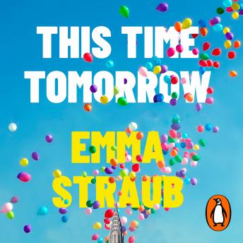 This Time Tomorrow: The tender and witty new novel from the New York Times bestselling author of All Adults Here