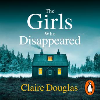 The Girls Who Disappeared: From the author of No. 1 Sunday Times Bestseller, The New Neighbours