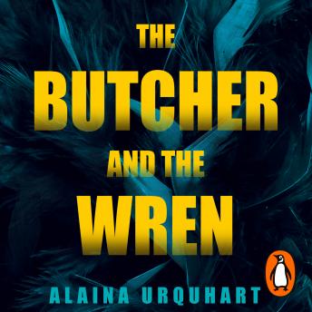 Download Butcher and the Wren: A chilling debut thriller from the co-host of chart-topping true crime podcast MORBID by Alaina Urquhart
