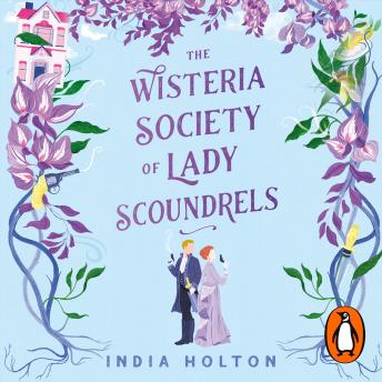 Download Wisteria Society of Lady Scoundrels: Bridgerton meets Peaky Blinders in this fantastical TikTok sensation by India Holton