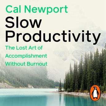 Download Slow Productivity: The Lost Art of Accomplishment Without Burnout by Cal Newport