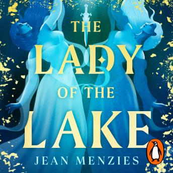 The Lady of the Lake: A Fierce Sapphic Love and Forbidden Secrets That Will Tear Camelot Apart