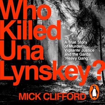 Who Killed Una Lynskey?: A True Story of Murder, Vigilante Justice and the Garda ‘Heavy Gang’