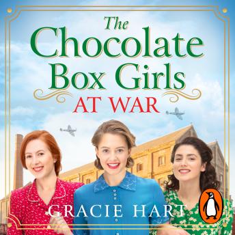 The Chocolate Box Girls at War: An uplifting World War II historical novel about sisterhood and resilience