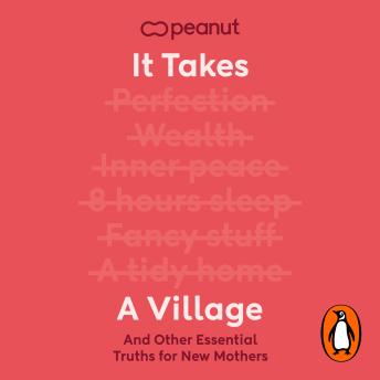 It Takes a Village: The Essential Guide for New Mums Seeking Support in Pregnancy, Birth and Fourth Trimester from the Award-Winning Peanut App