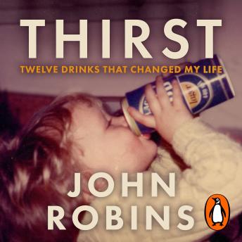 Thirst: Twelve Drinks that Changed My Life - 'The most honest, helpful and perceptive book I've ever read about alcohol, and also the funniest' Josh Widdicombe