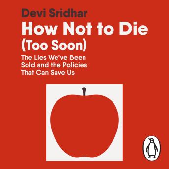 How Not to Die (Too Soon): The Lies We’ve Been Sold and the Policies That Can Save Us